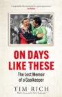 On Days Like These : The Lost Memoir of a Goalkeeper - Book