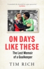 On Days Like These : The Lost Memoir of a Goalkeeper - eBook