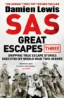 SAS Great Escapes Three : Gripping True Escape Stories Executed by World War Two Heroes - eBook