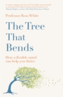 The Tree That Bends : How a Flexible Mind Can Help You Thrive - Book