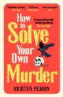 How To Solve Your Own Murder : An unmissable mystery with a killer hook! - eBook