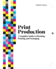 Print Production : A Complete Guide to Planning, Printing and Packaging - Book