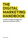 The Digital Marketing Handbook : Create a simple strategy and grow your business online - Book