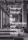 Interior Design is Not Decoration And Other Ideas : Explore the world of interior design all around you in 100 illustrated entries - Book
