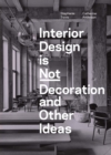 Interior Design is Not Decoration And Other Ideas : Explore the world of interior design all around you in 100 illustrated entries - eBook