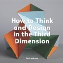 How to Think and Design in the Third Dimension - Book