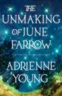 The Unmaking of June Farrow : the enchanting magical mystery from the author of SPELLS FOR FORGETTING - eBook