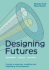 Designing Futures : Speculation, Critique, Innovation - eBook