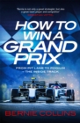 How to Win a Grand Prix : From Pit Lane to Podium - the Inside Track - Book
