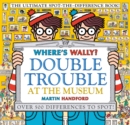 Where's Wally? Double Trouble at the Museum: The Ultimate Spot-the-Difference Book! : Over 500 Differences to Spot! - Book