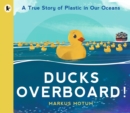 Ducks Overboard!: A True Story of Plastic in Our Oceans - Book