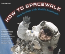 How to Spacewalk : Step-by-Step with Shuttle Astronauts - Book
