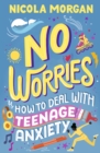 No Worries: How to Deal With Teenage Anxiety - Book