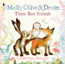 Molly, Olive and Dexter: Three Best Friends - Book