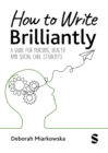 How to Write Brilliantly : A Guide for Nursing, Health & Social Care Students - Book