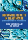 Improving Quality in Healthcare : Questioning the Work for Effective Change - Book