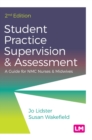 Student Practice Supervision and Assessment : A Guide for NMC Nurses and Midwives - Book