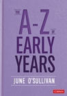 The A to Z of Early Years : Politics, Pedagogy and Plain Speaking - eBook