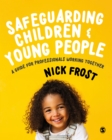 Safeguarding Children and Young People : A Guide for Professionals Working Together - eBook