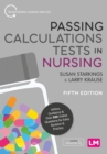 Passing Calculations Tests in Nursing : Advice, Guidance and Over 500 Online Questions for Extra Revision and Practice - eBook