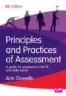 Principles and Practices of Assessment : A guide for assessors in the FE and skills sector - Book