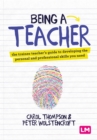 Being a Teacher : The trainee teacher's guide to developing the personal and professional skills you need - eBook