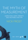 The Myth of Measurement : Inspection, audit, targets and the public sector - eBook