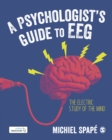 A Psychologist's guide to EEG : The electric study of the mind - eBook