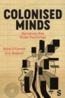 Colonised Minds : Narratives that Shape Psychology - Book