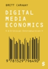Digital Media Economics : A Critical Introduction - Book
