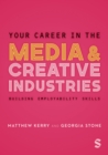 Your Career in the Media & Creative Industries : Building Employability Skills - Book