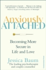 Anxiously Attached : Becoming More Secure in Life and Love - Book