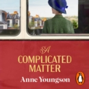A Complicated Matter : A historical novel of love, belonging and finding your place in the world by the Costa Book Award shortlisted author - eAudiobook