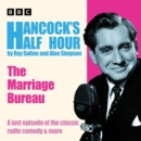 Hancock’s Half Hour: The Marriage Bureau : A lost episode of the classic radio comedy & more - eAudiobook