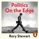 Politics On the Edge : The instant #1 Sunday Times bestseller from the host of hit podcast The Rest Is Politics - eAudiobook
