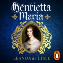 Henrietta Maria : Conspirator, Warrior, Phoenix Queen - eAudiobook