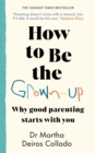 How to Be The Grown-Up : Why Good Parenting Starts with You - eBook