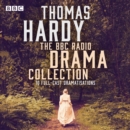 The Thomas Hardy BBC Radio Drama Collection : 11 full-cast dramatisations including Tess of the d Urbervilles & Far From the Madding Crowd - eAudiobook