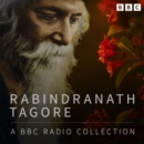 Rabindranath Tagore: A BBC Radio Collection : Including The Home and the World & The Red Oleander - eAudiobook