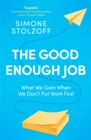 The Good Enough Job : What We Gain When We Don t Put Work First - eBook