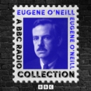 Eugene O'Neill: A BBC Radio Drama Collection : 9 Full-Cast Productions including Long Day's Journey into the Night, The Hairy Ape, The Iceman Cometh & more - eAudiobook