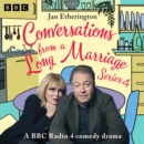 Conversations from a Long Marriage: Series 4 : A BBC Radio 4 Comedy Drama - eAudiobook