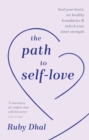 The Path to Self-Love : Heal Your Heart, Set Healthy Boundaries & Unlock Your Inner Strength - eBook