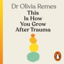 This is How You Grow After Trauma : Simple strategies for resilience, confidence, healing and hope - eAudiobook