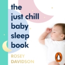 The Just Chill Baby Sleep Book : Easy and Empowering Sleep Solutions - eAudiobook