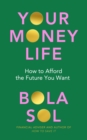 Your Money Life : How to Afford the Future You Want - Book