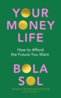 Your Money Life : How to Afford the Future You Want - eBook