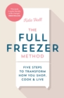 The Full Freezer Method : Five Steps to Transform How You Shop, Cook & Live - eBook