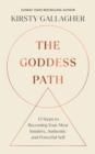 The Goddess Path : 13 Steps to Becoming Your Most Intuitive, Authentic and Powerful Self - eBook