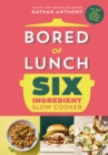 Bored of Lunch Six Ingredient Slow Cooker : All new easy calorie-counted recipes - Book